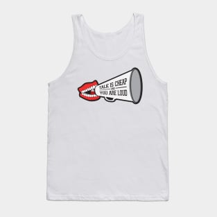 Talk Is Cheap and You Are Loud Tank Top